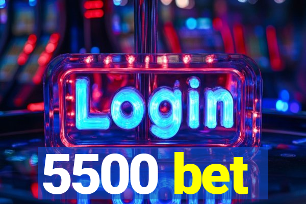 5500 bet